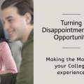 Turning Disappointment into Opportunity: Making the Most of Your College Experience